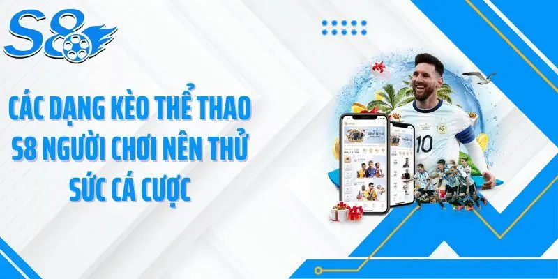 Các dạng kèo thể thao S8 người chơi nên thử sức cá cược