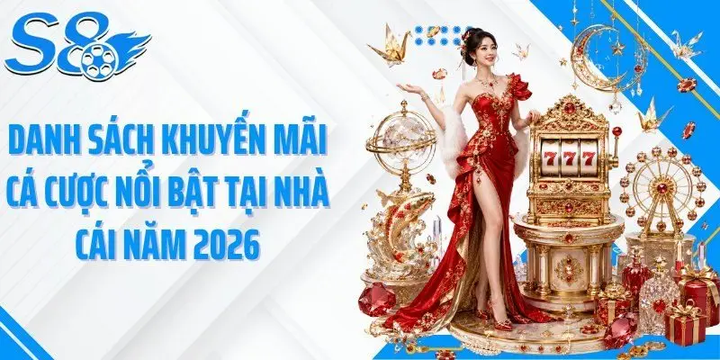 Danh sách khuyến mãi cá cược nổi bật tại nhà cái năm 2026